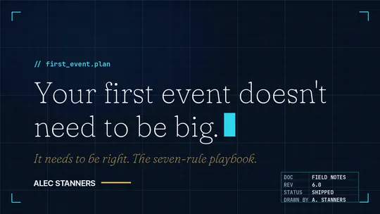 Your First Event Doesn't Need to Be Big. It Needs to Be Right.